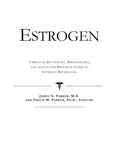 Estrogen - A Medical Dictionary, Bibliography, and Annotated Research Guide to Internet References