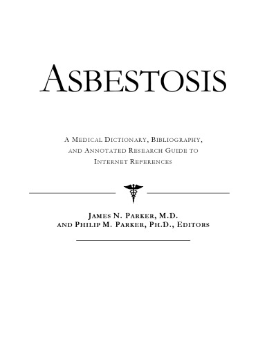 Asbestosis - A Medical Dictionary, Bibliography, and Annotated Research Guide to Internet References