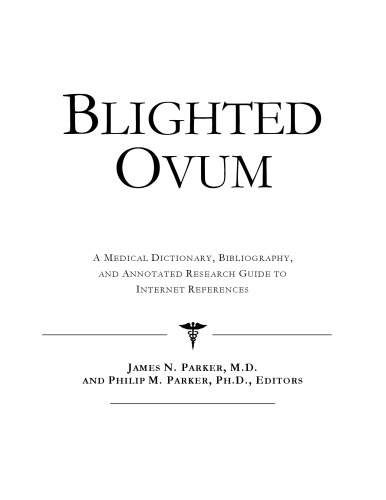 Blighted Ovum: A Medical Dictionary, Bibliography, And Annotated Research Guide To Internet References