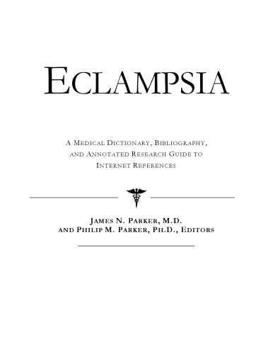 Eclampsia - A Medical Dictionary, Bibliography, and Annotated Research Guide to Internet References