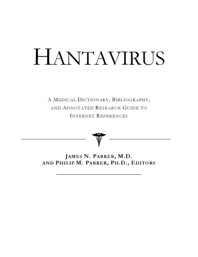 Hantavirus - A Medical Dictionary, Bibliography, and Annotated Research Guide to Internet References
