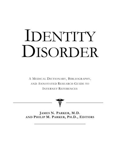 Identity Disorder - A Medical Dictionary, Bibliography, and Annotated Research Guide to Internet References