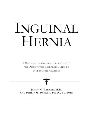 Inguinal Hernia - A Medical Dictionary, Bibliography, and Annotated Research Guide to Internet References