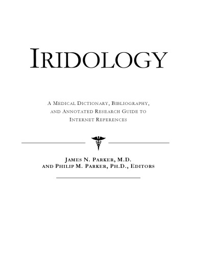 Iridology: A Medical Dictionary, Bibliography, And Annotated Research Guide To Internet References