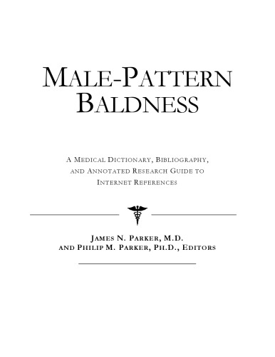 Malepattern Baldness: A Medical Dictionary, Bibliography, And Annotated Research Guide To Internet References
