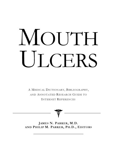 Mouth Ulcers - A Medical Dictionary, Bibliography, and Annotated Research Guide to Internet References