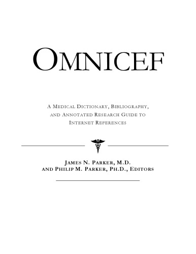 Omnicef: A Medical Dictionary, Bibliography, And Annotated Research Guide To Internet References