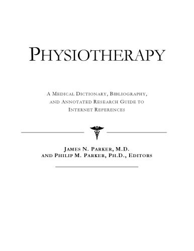 Physiotherapy - A Medical Dictionary, Bibliography, and Annotated Research Guide to Internet References