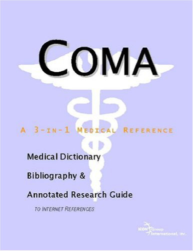Coma - A Medical Dictionary, Bibliography, and Annotated Research Guide to Internet References
