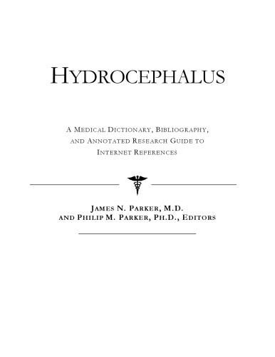 Hydrocephalus - A Medical Dictionary, Bibliography, and Annotated Research Guide to Internet References