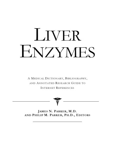 Liver Enzymes - A Medical Dictionary, Bibliography, and Annotated Research Guide to Internet References