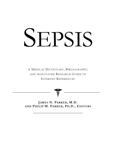 Sepsis - A Medical Dictionary, Bibliography, and Annotated Research Guide to Internet References