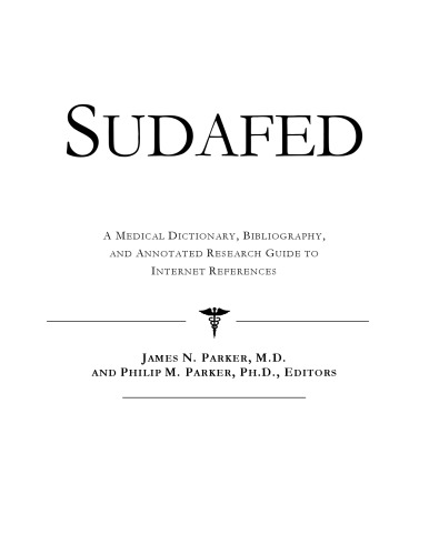 Sudafed: A Medical Dictionary, Bibliography, And Annotated Research Guide To Internet References
