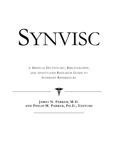 Synvisc: A Medical Dictionary, Bibliography, And Annotated Research Guide To Internet References