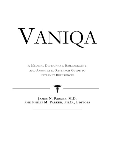 Vaniqa: A Medical Dictionary, Bibliography, And Annotated Research Guide To Internet References