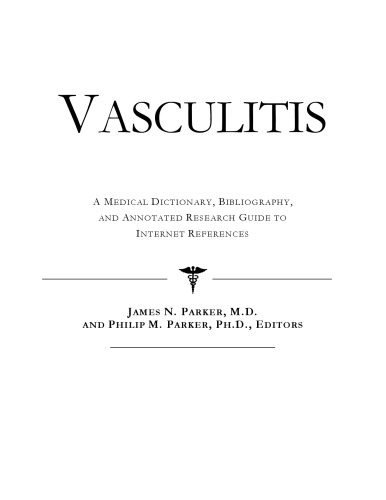 Vasculitis - A Medical Dictionary, Bibliography, and Annotated Research Guide to Internet References