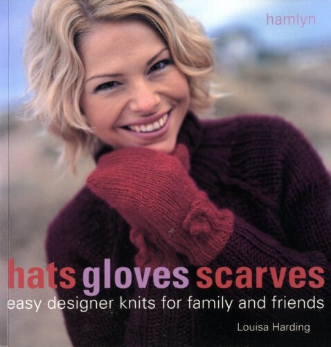 Hats Gloves Scarves: Easy Designer Knits for Family and Friends