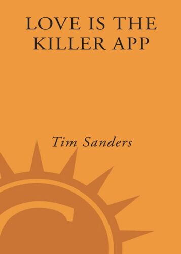Love Is the Killer App: How to Win Business and Influence Friends