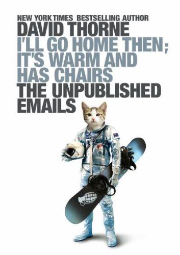 I'll Go Home Then, It's Warm and Has Chairs. The Unpublished Emails.