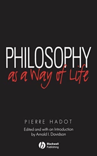 Philosophy As a Way of Life: Spiritual Exercises from Socrates to Foucault
