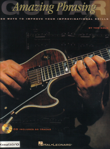 Amazing Phrasing - Guitar: 50 Ways to Improve Your Improvisational Skills (Amazing Phrasing)