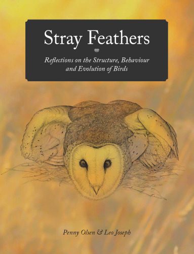 Stray Feathers: Reflections on the Structure, Behaviour and Evolution of Birds