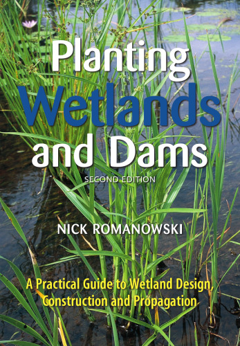 Planting Wetlands and Dams: A Practical Guide to Wetland Design, Construction and Propagation, Second Edition