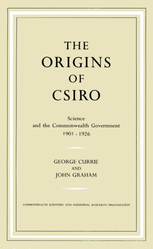 The Origins of CSIRO: Science and the Commonwealth Government 1901-1926