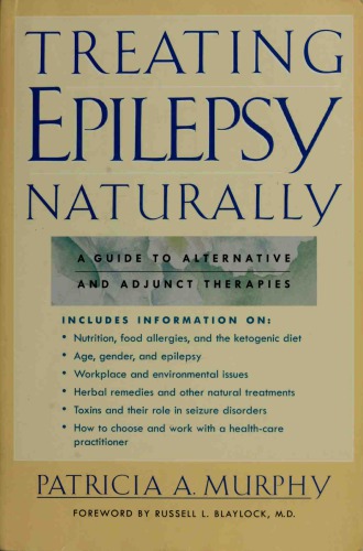 Treating Epilepsy Naturally . A Guide to Alternative and Adjunct Therapies