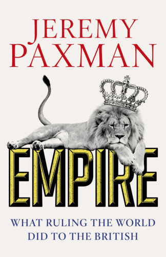 Empire: What Ruling the World Did to the British
