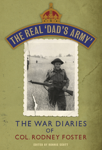 The Real ‘Dad’s Army’: The War Diaries of Lt. Col. Rodney Foster
