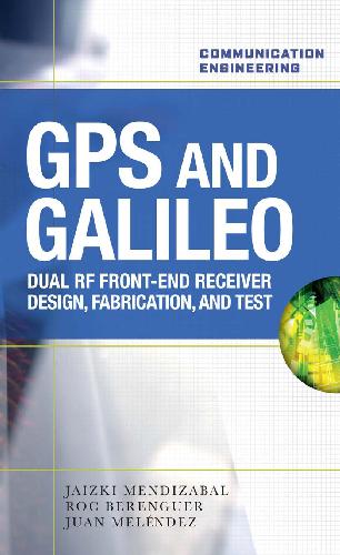Gps & Galileo- Dual Rf Front-End Receiver And Design, Fabrication, And Test