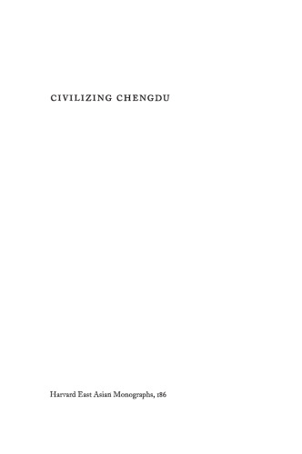 Civilizing Chengdu: Chinese Urban Reform, 1895-1937