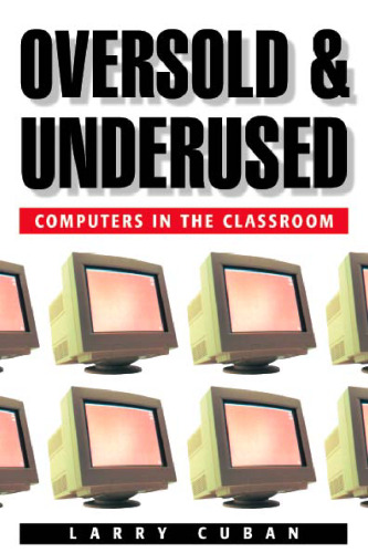 Oversold and Underused: Computers in the Classroom