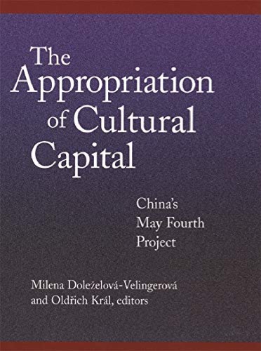 The Appropriation of Cultural Capital: China's May Fourth Project