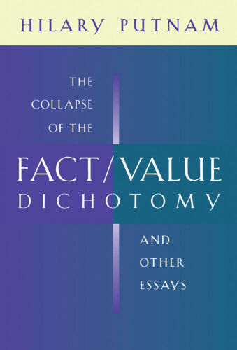 The Collapse of the Fact/Value Dichotomy and Other Essays