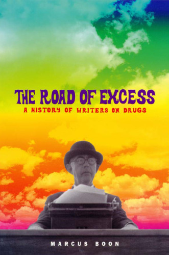 The road of excess : a history of writers on drugs