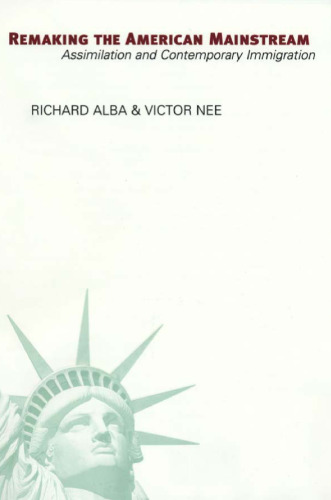 Remaking the American Mainstream: Assimilation and Contemporary Immigration