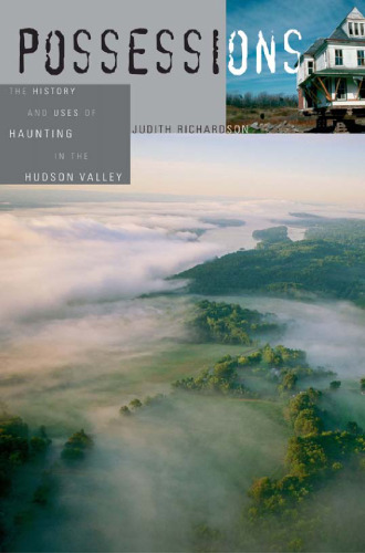 Possessions: The History and Uses of Haunting in the Hudson Valley