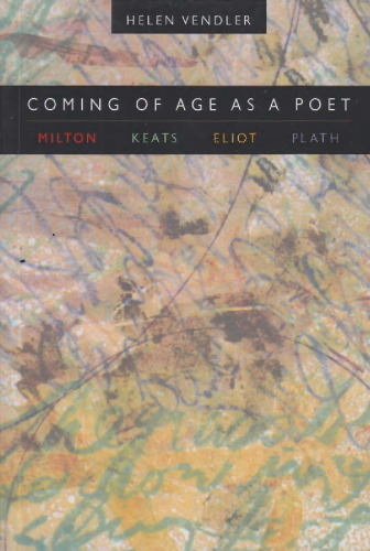 Coming of Age as a Poet: Milton, Keats, Eliot, Plath