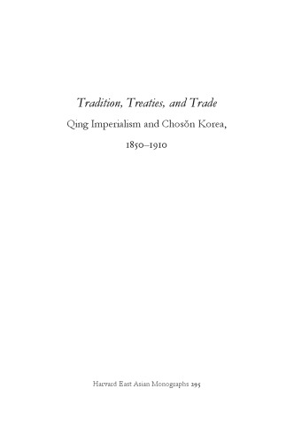 Tradition, Treaties, and Trade: Qing Imperialism and Choson Korea, 1850-1910