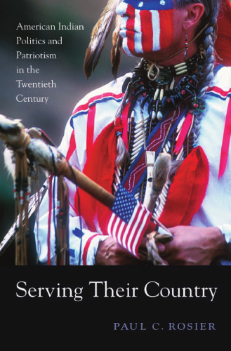 Serving Their Country: American Indian Politics and Patriotism in the Twentieth Century