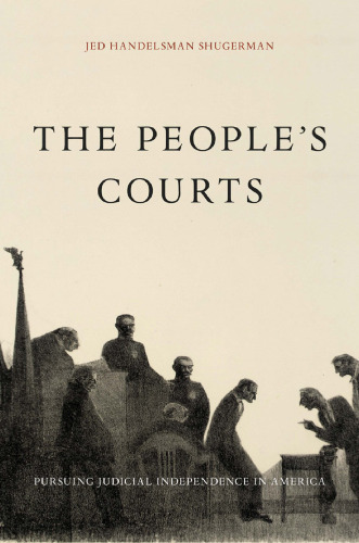 The People’s Courts: Pursuing Judicial Independence in America