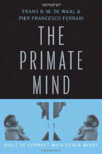The Primate Mind: Built to Connect with Other Minds