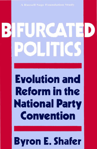 Bifurcated Politics - Evolution and Reform in National Party Convention