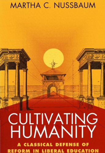 Cultivating Humanity: A Classical Defense of Reform in Liberal Education