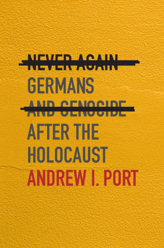 Never Again: Germans and Genocide after the Holocaust