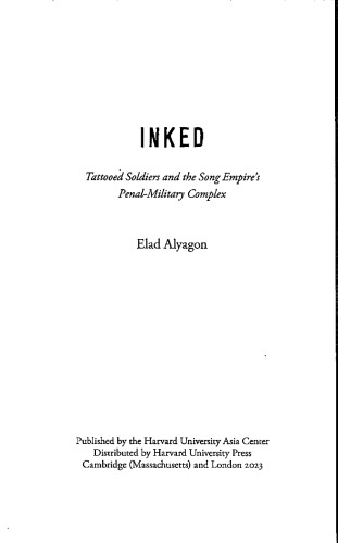 Inked: Tattooed Soldiers and the Song Empire’s Penal-Military Complex (Harvard East Asian Monographs)