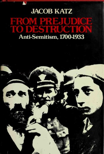 From Prejudice to Destruction: Anti-Semitism, 1700–1933