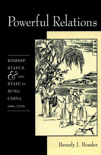 Powerful Relations: Kinship, Status, and the State in Sung China (960-1279)